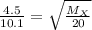 \frac{4.5}{10.1}=\sqrt{\frac{M_{X}}{20}