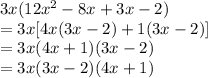 3x (12x^{2} -8x+3x-2)\\= 3x [4x(3x-2)+1(3x-2)]\\= 3x(4x+1)(3x-2)\\=3x (3x-2)(4x+1)
