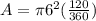 A =  \pi 6^{2} ( \frac{120}{360} )