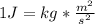 1J=kg*\frac{m^{2} }{s^{2} } \\\\