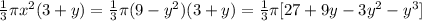\frac{1}{3} \pi x^2 (3+y) =  \frac{1}{3} \pi  (9-y^2)(3+y) =  \frac{1}{3} \pi [27+9y-3y^2-y^3]