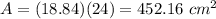 A=(18.84)(24)=452.16\ cm^{2}
