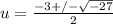 u = \frac{-3 +/- \sqrt{-27}}{2}