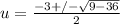 u = \frac{-3 +/- \sqrt{9 - 36}}{2}