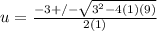 u = \frac{-3 +/- \sqrt{3^2 - 4(1)(9)}}{2(1)}  \\
