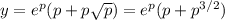y=e^p(p+p\sqrt p)=e^p(p+p^{3/2})