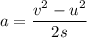 a = \dfrac{v^2-u^2}{2 s}