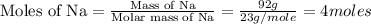 \text{Moles of Na}=\frac{\text{Mass of Na}}{\text{Molar mass of Na}}=\frac{92g}{23g/mole}=4moles