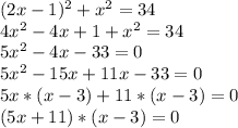 (2x-1)^{2} +x^{2} =34\\ 4x^{2} -4x+1+x^{2} =34\\ 5x^{2} -4x-33=0\\ 5x^{2} -15x+11x-33=0\\ 5x*(x-3)+11*(x-3)=0\\ (5x+11)*(x-3)=0