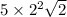 5 \times  {2}^{2}  \sqrt{2}