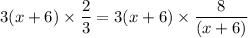 3(x+6)\times\dfrac{2}{3}=3(x+6)\times\dfrac{8}{(x+6)}