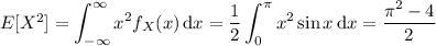 E[X^2]=\displaystyle\int_{-\infty}^\infty x^2f_X(x)\,\mathrm dx=\frac12\int_0^\pi x^2\sin x\,\mathrm dx=\frac{\pi^2-4}2