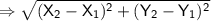 \Rightarrow \displaystyle \mathsf{\sqrt{(X_2-X_1)^2+(Y_2-Y_1)^2}}}