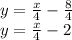 y=\frac{x}{4} -\frac{8}{4} \\ y=\frac{x}{4}-2