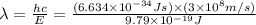 \lambda =\frac{hc}{E}=\frac{(6.634\times 10^{-34}Js)\times (3\times 10^8m/s)}{9.79\times 10^{-19} J}