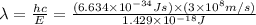 \lambda =\frac{hc}{E}=\frac{(6.634\times 10^{-34}Js)\times (3\times 10^8m/s)}{1.429\times 10^{-18} J}