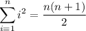 $ \sum_{i=1}^{n} i^2= \dfrac{n(n+1)}{2}$&#10;&#10;