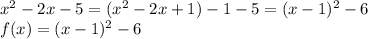 x^2-2x-5=(x^2-2x+1)-1-5=(x-1)^2-6\\f(x) = (x-1)^2-6