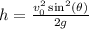 h=\frac{v_{0}^2\sin^2(\theta)}{2g}
