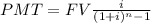 PMT=FV\frac{i}{(1+i)^{n}-1}