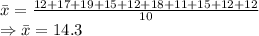 \bar{x}=\frac{12+17+19+15+12+18+11+15+12+12}{10}\\\Rightarrow \bar{x}=14.3