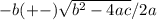 -b(+-) \sqrt{b^2-4ac}/2a