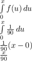 \int\limits^x_0 {f(u)} \, du \\\int\limits^x_0 {\frac{1}{90}} \, du \\\frac{1}{90}(x-0)\\\frac{x}{90}