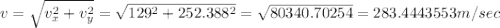 v=\sqrt{v_x^2+v_y^2}=\sqrt{129^2+252.388^2}=\sqrt{80340.70254}=283.4443553m/sec