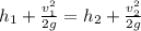 h_1+\frac{v^2_1}{2g}=h_2+\frac{v^2_2}{2g}
