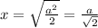 x = \sqrt \frac{a^{2} }{2} = \frac{a}{\sqrt{2} }
