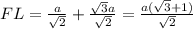 FL = \frac{a}{\sqrt{2} } + \frac{\sqrt{3}a }{\sqrt{2} } = \frac{a (\sqrt{3} + 1)}{\sqrt{2} }
