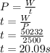 P=\frac{W}{t} \\t=\frac{W}{P} \\t=\frac{50232}{2500} \\t=20.09s