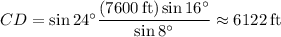CD=\sin24^\circ\dfrac{(7600\,\mathrm{ft})\sin16^\circ}{\sin8^\circ}\approx6122\,\mathrm{ft}