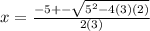 x=\frac{-5+-\sqrt{5^2-4(3)(2)}}{2(3)}