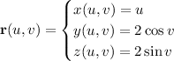 \mathbf r(u,v)=\begin{cases}x(u,v)=u\\y(u,v)=2\cos v\\z(u,v)=2\sin v\end{cases}