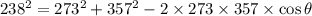 238^2=273^2+357^2-2\times 273\times 357\times \cos \theta