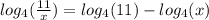 log_{4}( \frac{11}{x} ) = log_{4}( 11 ) - log_{4}( x)