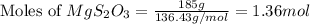 \text{Moles of }MgS_2O_3=\frac{185g}{136.43g/mol}=1.36mol