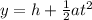 y = h + \frac{1}{2}at^2