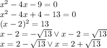 x^2-4x-9=0\\&#10;x^2-4x+4-13=0\\&#10;(x-2)^2=13\\&#10;x-2=-\sqrt{13} \vee x-2=\sqrt{13}\\&#10;x=2-\sqrt{13} \vee x=2+\sqrt{13}