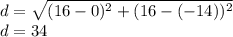 d=\sqrt{(16-0)^2+(16-(-14))^2}\\d=34