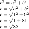 c^2=a^2+b^2\\c=\sqrt{a^2+b^2} \\c=\sqrt{1^2+9^2} \\c=\sqrt{1+81}\\c=\sqrt{82}