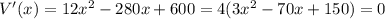 V'(x)=12 x^{2} -280x+600=4(3x^{2} -70x+150)=0