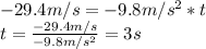 -29.4m/s=-9.8m/s^{2}*t \\t=\frac{-29.4m/s}{-9.8m/s^{2}}=3s