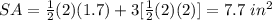 SA=\frac{1}{2}(2)(1.7)+3[\frac{1}{2}(2)(2)]=7.7\ in^{2}