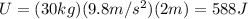 U=(30 kg)(9.8 m/s^2)(2 m)=588 J