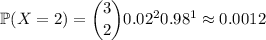 \mathbb P(X=2)=\dbinom320.02^20.98^1\approx0.0012