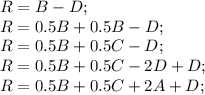 R= B-D;\\R= 0.5B+0.5B-D;\\R=0.5B+0.5C-D;\\R=0.5B+0.5C-2D+D;\\R=0.5B+0.5C+2A+D;