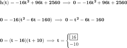 \bf h(t)=-16t^2+96t+2560\implies 0=-16t^2+96t+2560&#10;\\\\\\&#10;0=-16(t^2-6t-160)\implies 0=t^2-6t-160&#10;\\\\\\&#10;0=(t-16)(t+10)\implies t=&#10;\begin{cases}&#10;\boxed{16}\\&#10;-10&#10;\end{cases}