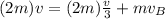 (2m) v = (2m) \frac{v}{3}+mv_B